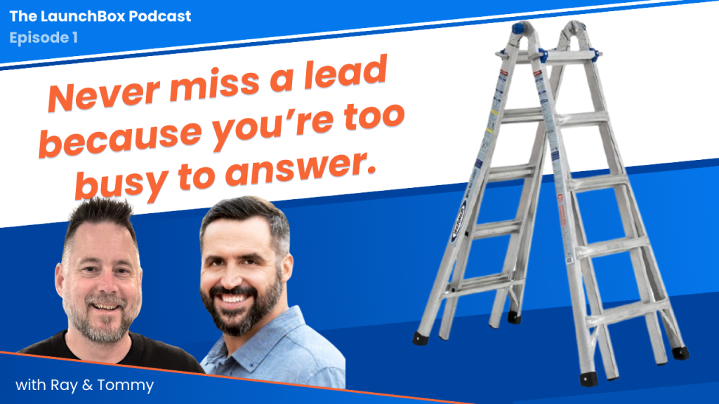 The LaunchBox Podcast cover, Episode 1. Large orange headline reads ‘Never miss a lead because you’re too busy to answer.’ Photos of hosts Ray and Tommy on a blue-and-white background with an aluminum step ladder.